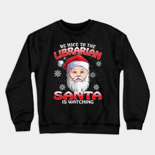 Be Nice To The Librarian Santa is Watching Crewneck Sweatshirt